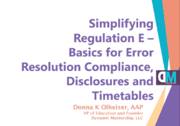 Simplifying Regulation E – Basics for Error Resolution Compliance, Disclosures and Timetables